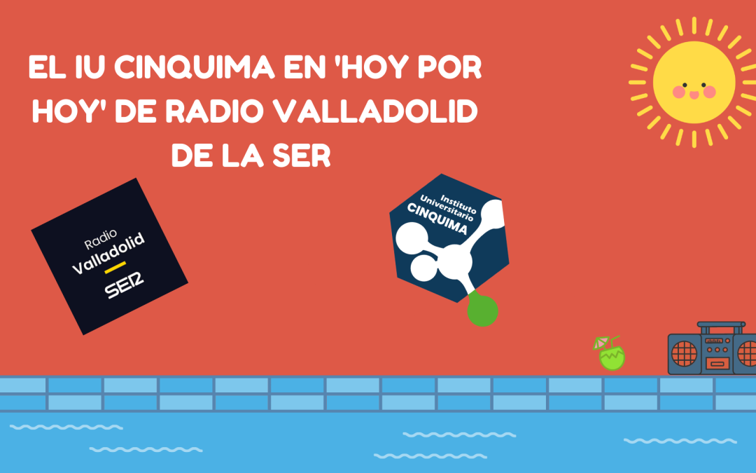 El IU CINQUIMA en ‘Hoy por Hoy’ de Radio Valladolid en la SER